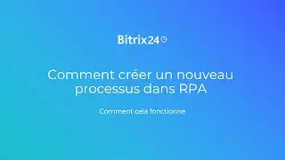 Comment cr&eacute;er un nouveau processus dans RPA | Automatisation - Bitrix24