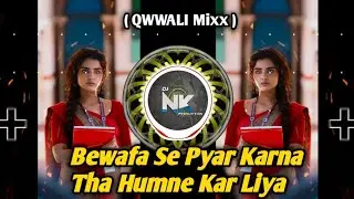 BEWAFA SE PYAR KRNA THA HUMNE KAR LIYa - QWAALI MIX - DJ NITIN NK PRODUCTION