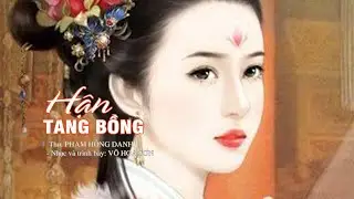 HẬN TANG BỒNG. (PHIÊN BẢN 3). THƠ PHẠM HỒNG DANH. NHẠC VÀ LỜI VÕ HOA SƠN.