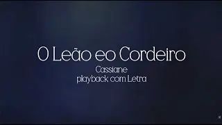 Cassiane - O Leão e o Cordeiro - Playback com LETRA