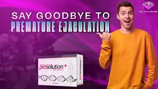 PROSOLUTION PLUS - Prosolution Plus Review | Premature Ejaculation Problem Solution