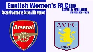 Arsenal (W) vs Aston Villa (W) | Women’s FA Cup | Gameplay Simulation