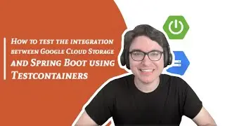 How to test the integration between Google Cloud Storage and Spring Boot using Testcontainers