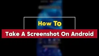 How To Take A Screenshot On Android (Full Guide) 2025