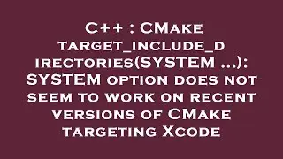 C++ : CMake target_include_directories(SYSTEM ...): SYSTEM option does not seem to work on recent ve