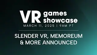 Slender VR, Memoreum & More Join VR Games Showcase Lineup | March 11
