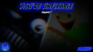 You're Unfixable | DAGames² | SPARKW0LF25 MASHUP [VL]