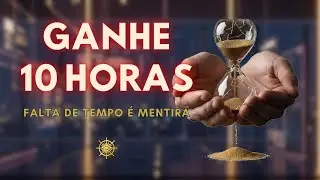 Falta de tempo é mentira: o método que devolve 10h na tua semana