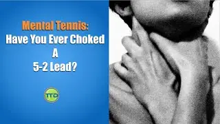 Mental Tennis: Have You Ever Choked A 5-2 Lead?