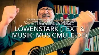 Löwenstark (Text & Musik: Laura Ernst & MusicMule)  gespielt und gesungen von Jürgen Fastje
