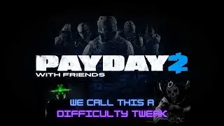 An Actual Difficulty Tweak [PAYDAY 2]