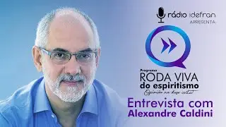 Roda Viva do Espiritismo - Entrevista com Alexandre Caldini