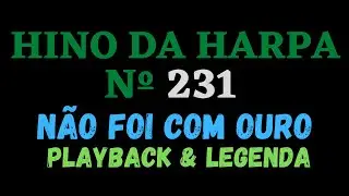 Hino da Harpa Crist&atilde; 231 - Hino 231 N&atilde;o Foi Com Ouro - Playback Letra/Legenda - Atamilton Arcanjo