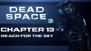 Dead Space 3 - Chapter 13 - Reach For The Sky
