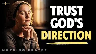Pray This When You Don't Know What to Do Next | Morning Prayer