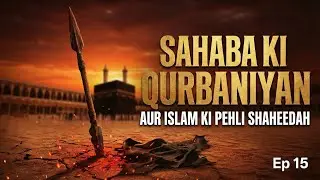 Sahaba Ki Qurbaniyan Aur Islam Ki Pehli Shaheedah | Ep 15 #arraheeqalmakhtum 