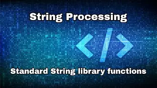 String Processing in C and Standard String library functions