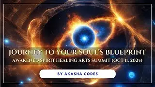Journey to Your Soul&rsquo;s Blueprint | Awakened Spirit Healing Arts Summit (Oct 11, 2025)