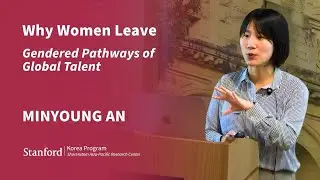 Why Women Leave: Gendered Pathways of Global Talent | Minyoung An