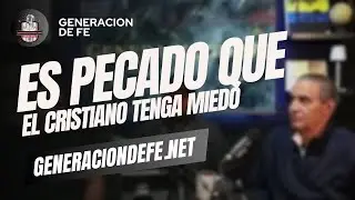 Es Pecado Que El Cristiano Tenga Miedo? l Generacion De Fe Ep #1l