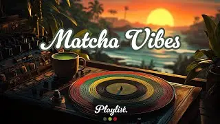 ✨ Chill Reggae & Bossa Nova Jazz Playlist | Welcome to Matcha Vibes ☕