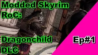 Modded Skyrim: RoC Dragonchild DLC Romance arc Ep#1