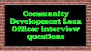Community Development Loan Officer interview questions