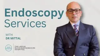 Endoscopy Services at The Royal Buckinghamshire Hospital | Dr. Mittal