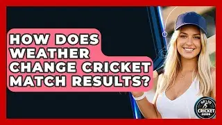 How Does Weather Change Cricket Match Results? - Go-To Cricket Guide
