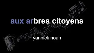 yannick noah | aux arbres citoyens | lyrics | paroles | letra |