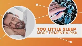 Connect the Dots: How sleep patterns increase dementia risk