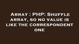 Array : PHP: Shuffle array, so no value is like the correspondent one