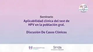 SPTGICCU 2024 - Seminario 3 - Aplicabilidad cl&iacute;nica del test de HPV en la poblaci&oacute;n gral.