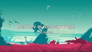 AURORA - Det hev ei rose sprunge (Lyrics)