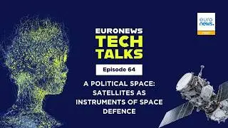 Политическое пространство: спутники как инструменты космической обороны | Euronews Tech Talks