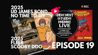 Friday Night Saturday Morning Episode 19: UD James Bond No Time To Die, Fleer Scooby Doo and more!