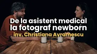 De la asistent medical la fotograf newborn cu Christiana Avramescu
