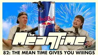 THE MEAN TIME GIVES YOU WIIINGS | The Mean Time #82