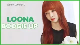 How Would LOONA Sing COSMIC GIRLS (WJSN) 'BOOGIE UP' (Line Distribution)