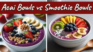 Acai Bowls vs Smoothie Bowls | The Healthier Breakfast or Snack?