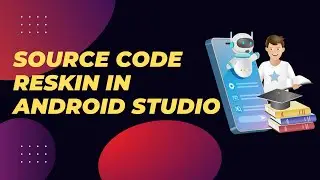 How to Reskin Android App Source Code in Android Studio