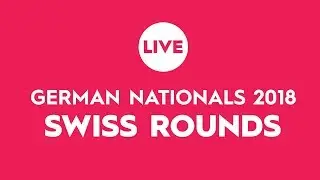 German Nationals 2018 - Swiss Rounds (Livestream)
