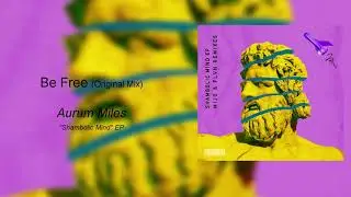 Aurum Miles - Be Free (Original Mix)