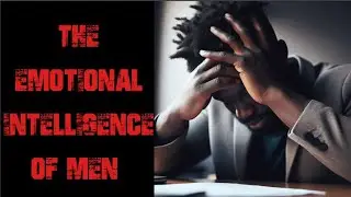 Black Pill Daily #63: The Emotional Intelligence of Men