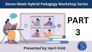 Seven Week Hybrid Pedagogy Workshop Series | PART 3