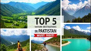 Top 5 Destinations for Nature Lovers in Pakistan