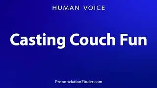 How To Pronounce Casting Couch Fun