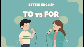 Better English Podcast | Simple English | To vs For Made Simple