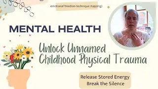 Unlock Unnamed Childhood Physical Trauma: Release Stored Energy. Break the Silence | EFT (Tapping)