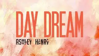 Ashley Henry   |   Day Dream (Official Audio)